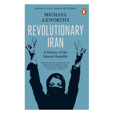 Revolutionary Iran - Axworthy, Michael