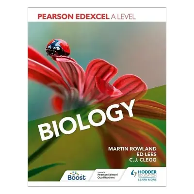 Pearson Edexcel A Level Biology (Year 1 and Year 2) - Rowland, Martin a Lees, Edward a Clegg, C.