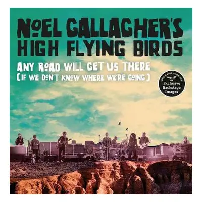 Any Road Will Get Us There (If We Don't Know Where We're Going) - Gallagher, Noel