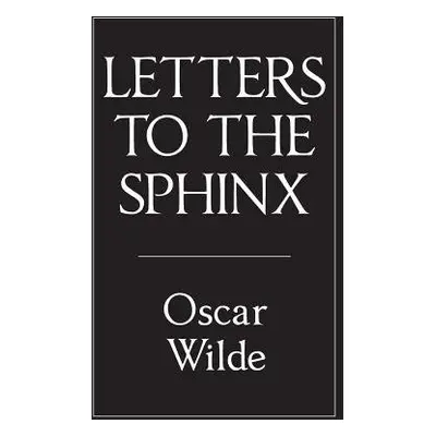 Letters to the Sphinx - Wilde, Oscar a Leverson, Ada