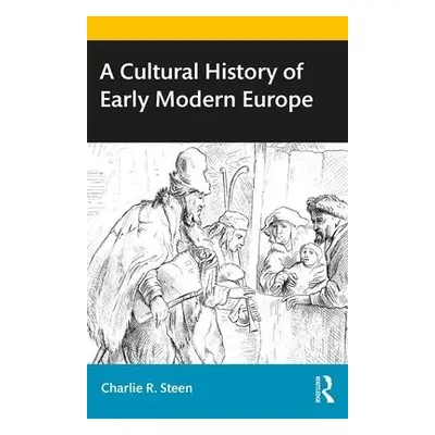 Cultural History of Early Modern Europe - Steen, Charlie R.