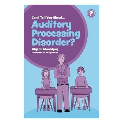 Can I tell you about Auditory Processing Disorder? - Mountjoy, Alyson