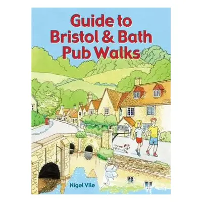 Guide to Bristol a Bath Pub Walks - Vile, Nigel