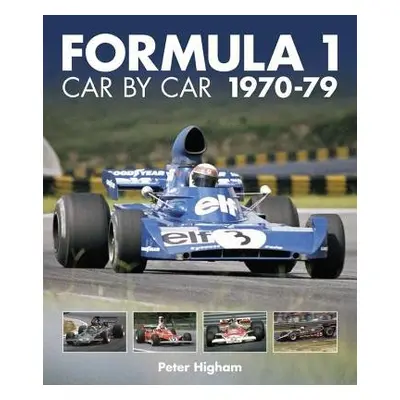 Formula 1: Car by Car 1970-79 - Higham, Peter