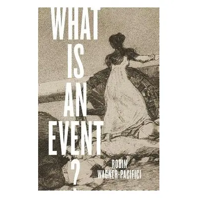 What Is an Event? - Wagner-Pacifici, Robin