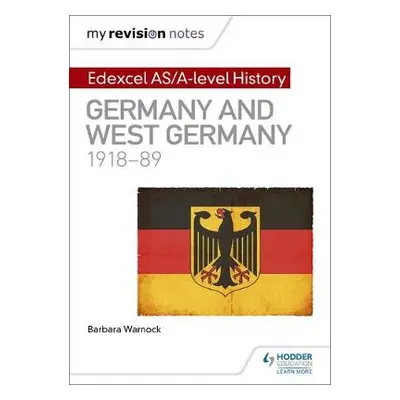 My Revision Notes: Edexcel AS/A-level History: Germany and West Germany, 1918-89 - Warnock, Barb