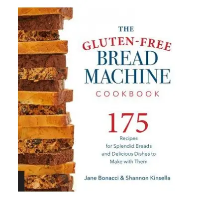 Gluten-Free Bread Machine Cookbook - Bonacci, Jane a Kinsella, Shannon