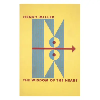 Wisdom of the Heart - Miller, Henry