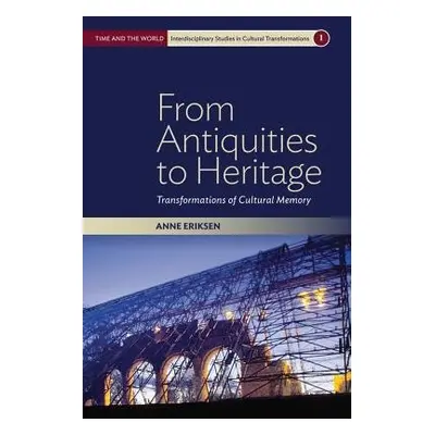 From Antiquities to Heritage - Eriksen, Anne