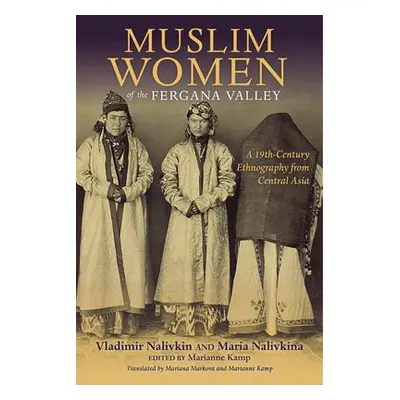 Muslim Women of the Fergana Valley - Nalivkin, Vladimir a Nalivkina, Maria