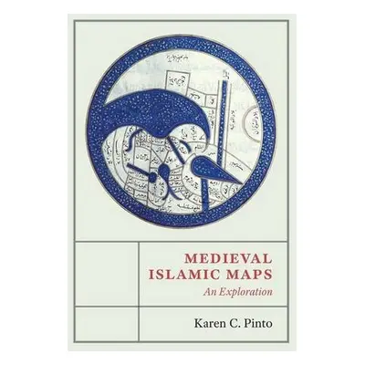 Medieval Islamic Maps - Pinto, Karen C.