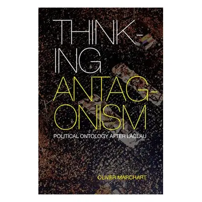 Thinking Antagonism - Marchart, Oliver