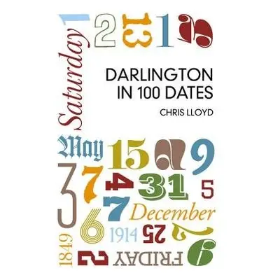 Darlington in 100 Dates - Lloyd, Chris