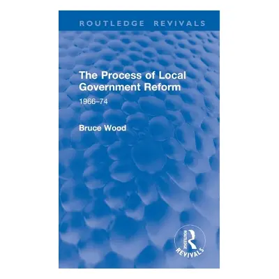 Process of Local Government Reform - Wood, Bruce