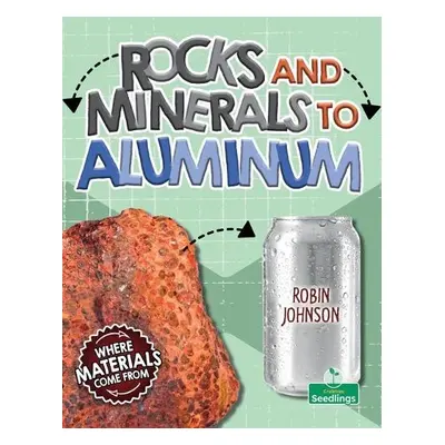 Rocks and Minerals to Aluminum - Johnson, Robin