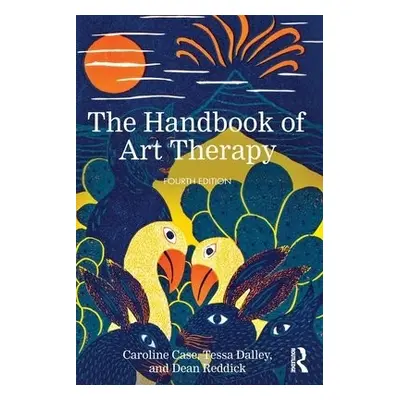 Handbook of Art Therapy - Case, Caroline (Private Practice, UK) a Dalley, Tessa (Barnet, Enfield