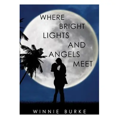 Where Bright Lights and Angels Meet - Burke, Winnie