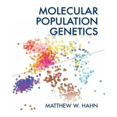 Molecular Population Genetics - Hahn, Matthew (Professor, Department of Biology, Indiana Univers