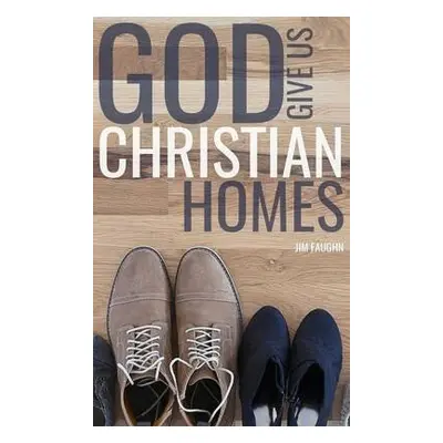 God Give Us Christian Homes - Faughn, Jim