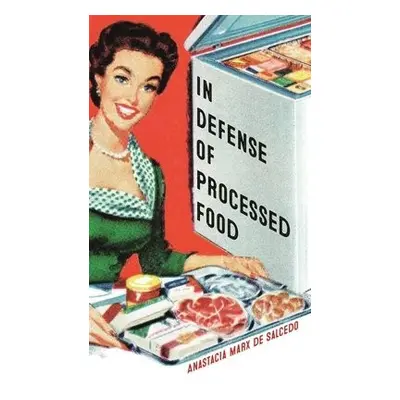 In Defense of Processed Food - de Salcedo, Anastacia Marx