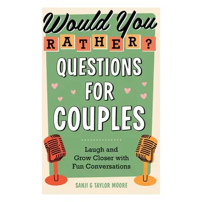 Would You Rather? Questions for Couples - Moore, Sanji (Sanji Moore) a Moore, Taylor (Taylor Moo