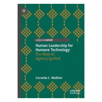 Human Leadership for Humane Technology - Walther, Cornelia C.