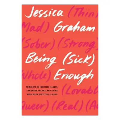 Being (Sick) Enough - Graham, Jessica