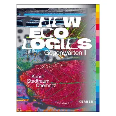 New Ecologies - Matzner, Florian a Richter, Anja a Kunstsammlungen Chemnitz