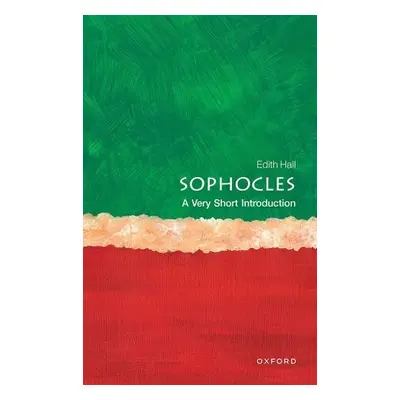 Sophocles: A Very Short Introduction - Hall, Edith (Professor of Classics, Professor of Classics