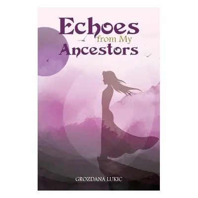 Echoes from My Ancestors - Lukic, Grozdana