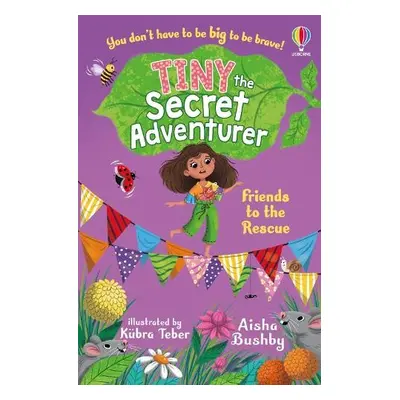 Tiny the Secret Adventurer: Friends to the Rescue - Bushby, Aisha