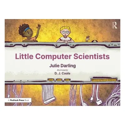 Little Computer Scientists - Darling, Julie a Cools, D. J.