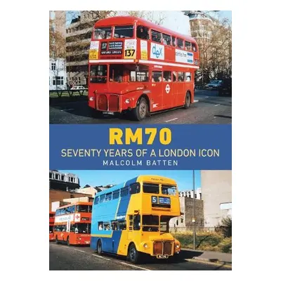 RM70 – Seventy Years of a London Icon - Batten, Malcolm