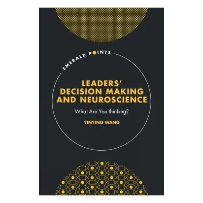 Leaders’ Decision Making and Neuroscience - Wang, Yinying (Georgia State University, USA)