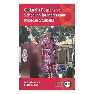 Culturally Responsive Schooling for Indigenous Mexican Students - Perez, William a Vasquez, Rafa