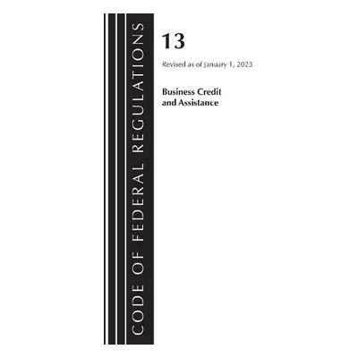 Code of Federal Regulations, Title 13 Business Credit and Assistance, Revised as of January 1, 2