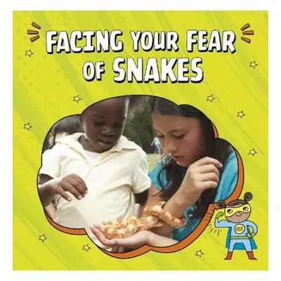 Facing Your Fear of Snakes - Mansfield, Nicole A.