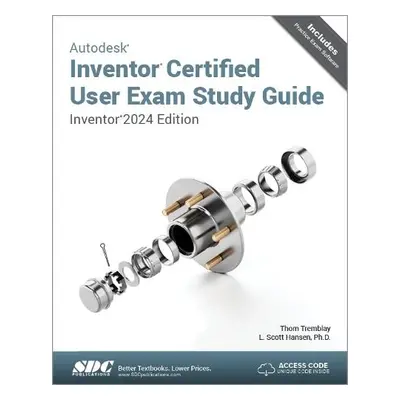 Autodesk Inventor Certified User Exam Study Guide - Hansen, L. Scott a Tremblay, Thom