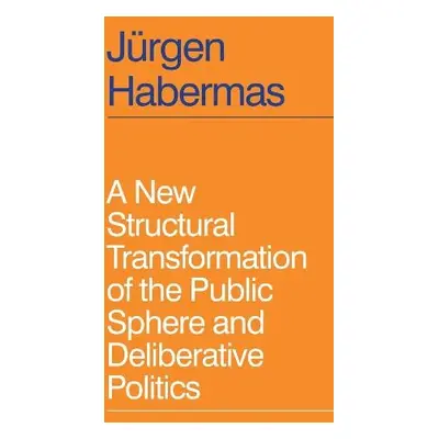 New Structural Transformation of the Public Sphere and Deliberative Politics - Habermas, Jurgen