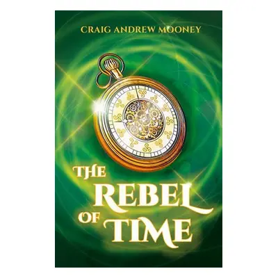 Rebel of Time - Mooney, Craig Andrew