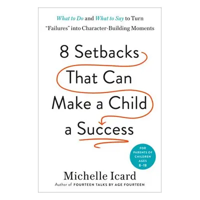 Eight Setbacks That Can Make a Child a Success - Icard, Michelle