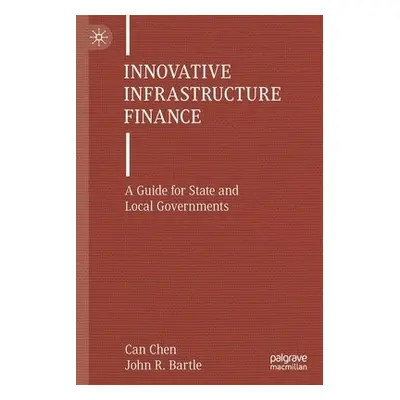 Innovative Infrastructure Finance - Chen, Can a Bartle, John R.