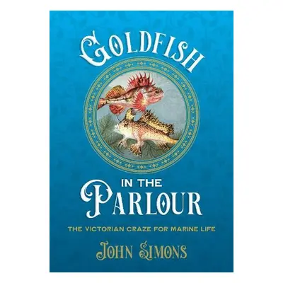 Goldfish in the Parlour (paperback) - Simons, Professor John