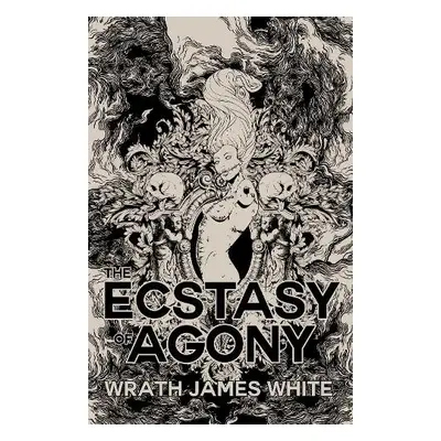 Ecstacy of Agony - White, Wrath James