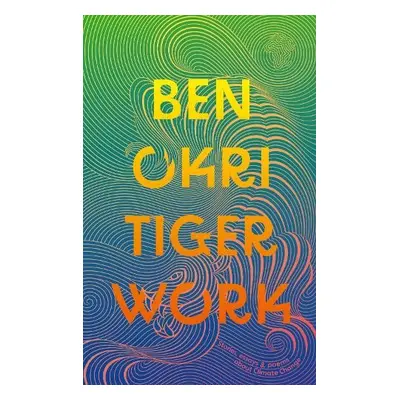 Tiger Work - Okri, Ben