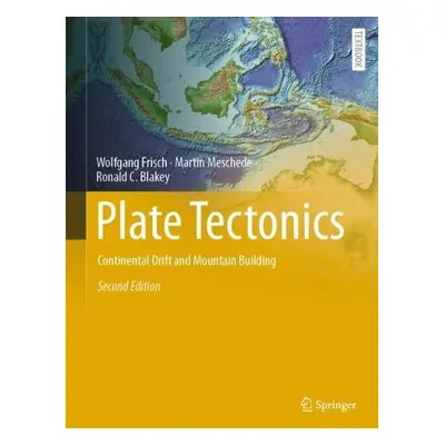 Plate Tectonics - Frisch, Wolfgang a Meschede, Martin a Blakey, Ronald C.