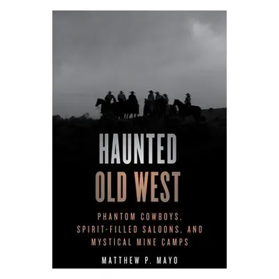 Haunted Old West - Mayo, Matthew P.