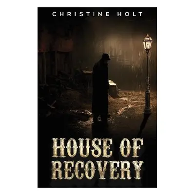 House of Recovery - Holt, Christine