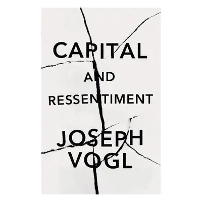 Capital and Ressentiment - Vogl, Joseph