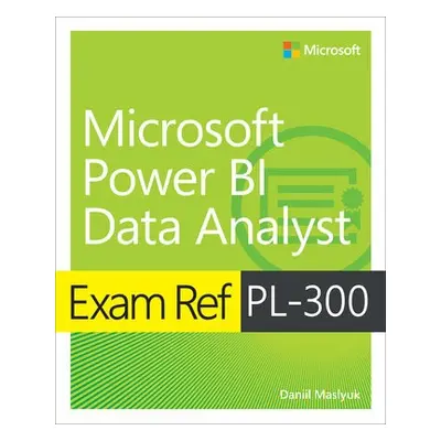 Exam Ref PL-300 Power BI Data Analyst - Maslyuk, Daniil